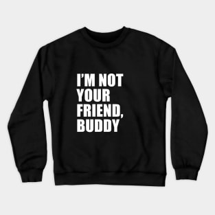 I'm Not Your Friend, Buddy (Black) | South Park Crewneck Sweatshirt